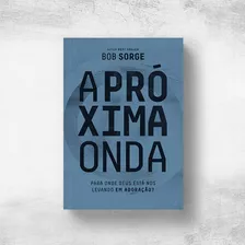 A Próxima Onda Bob Sorge