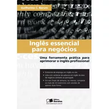 Inglês Essencial Para Negócios: Uma Ferramenta Prática Para Aprimorar O Inglês Profissional, De Barum, Guilherme Coutinho. Editora Saraiva Educação S. A., Capa Mole Em Português, 2012