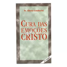 Cura Das Emoções Em Cristo, Pe. Alberto Gambarini