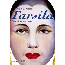 Tarsila: Sua Obra E Seu Tempo, De Amaral, Aracy A.. Editora 34 Ltda., Capa Mole Em Português, 2010