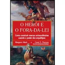 O Herói E O Fora-da-lei: Como Construir Marcas ... - Cultrix