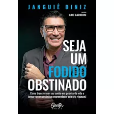 Seja Um Fodido Obstinado: Como Transformar Seu Sonho Em Proj, De Diniz, Janguiê. Editora Gente, Capa Mole Em Português