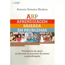 Abp Aprendizagem Baseada Em Problemas Em Ambientes Virtuais De Aprendizagem: Ferramenta De Apoio Ao Docente No Processo De Ensino E Aprendizagem, De Munhoz, Antonio. Editora Cengage Learning Edições