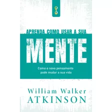 Livro Aprenda Como Usar A Sua Mente