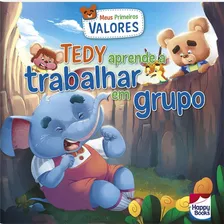 Meus Primeiros Valores: Tedy Aprende A Trabalhar Em Grupo, De Bhargav, Surekha. Happy Books Editora Ltda., Capa Mole Em Português, 2017