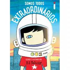 Somos Todos Extraordinários: Escrito E Ilustrado Por R.j. Palácio, De Palacio, R. J.. Série Coleção Extraordinário Editora Intrínseca Ltda., Capa Mole, Edição Livro Brochura Em Português, 2017