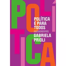 Politica E Para Todos - Prioli, Gabriela - Cia Das Letras