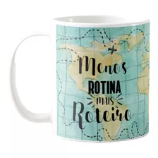 Caneca Personalizada Turismo Frase Menos Rotina Mais Roteiro