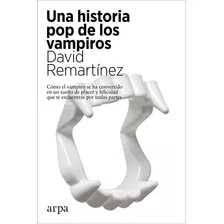 Una Historia Pop De Los Vampiros, De David Remartinez., Vol. Unico. Editorial Arpa, Tapa Blanda En Español