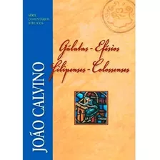 Comentário De Gálatas, Efésios, Filipenses E Colossenses - João Calvino, De Calvino, João. Série Série Comentários Bíblicos Editora Missão Evangélica Literária, Capa Mole Em Português, 2013