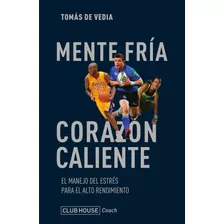 Mente Fria Corazon Caliente, De Tomas De Vedia., Vol. 1. Editorial Club House, Tapa Blanda, Edición 1 En Español, 2020