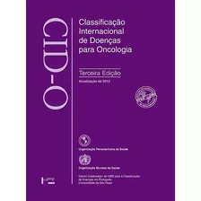 Livro Cid-o - Classificação Internacional De Doenças Para Oncologia - Oms [2013]