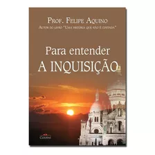 Para Entender A Inquisição, De Prof. Felipe Aquino. Editora Cleofas, Capa Mole, Edição 7º Em Português