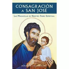 Consagración A San José - Las Maravillas De Nuestro Padre