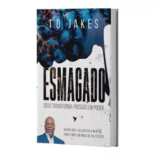 Livro Esmagado Td Jakes Editora Inspire: Deus Transforma Pressão Em Poder, De T. D. Jakes. Editora Inspire, Capa Mole Em Português