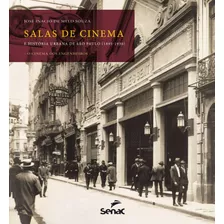 Salas De Cinema E História Urbana De São Paulo (1895-1930): O Cinema Dos Engenheiros, De Souza, José Inácio De Melo. Editora Serviço Nacional De Aprendizagem Comercial, Capa Mole Em Português, 2016