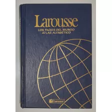 Larousse - Los Paises Del Mundo Atlas Alfabetico