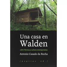 Una Casa En Walden: Sobre Thoreau Y Cultura Contemporánea - 