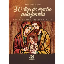 30 Dias De Oração Pela Família, De Stela Maria Moraes. Editora Ave-maria, Capa Mole Em Português