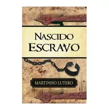 Nascido Escravo - Martinho Lutero Editora Fiel