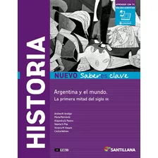 Historia. Argentina Y El Mundo. La Primera Mitad De Siglo Xx - Nuevo Saberes Clave Santillana, De Carabajal, Benjamin. Editorial Santillana, Tapa Blanda En Español, 2016