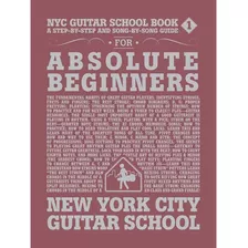 Nyc Guitar School Book 1: A Step-by-step And Song-by-song Gu