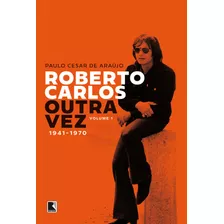 Roberto Carlos Outra Vez: 1941-1970 (vol. 1), De Araújo, Paulo Cesar De. Editora Record Ltda., Capa Mole Em Português, 2021