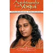 Autobiografía De Un Yogui, De Yogananda Paramahansa. Editorial Self, Tapa Blanda En Español, 2017