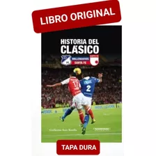 Historia Del Clásico Millonarios-santa Fe ( Nuevo Y Original