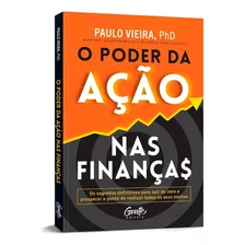 O Poder Da Ação Nas Finanças Paulo Vieira