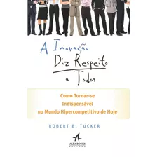 A Inovação Diz Respeito A Todos, De Tucker, Robert B.. Starling Alta Editora E Consultoria Eireli, Capa Mole Em Português, 2016