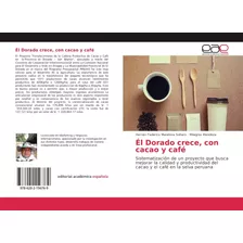 Libro: Él Dorado Crece, Con Cacao Y Café: Sistematización