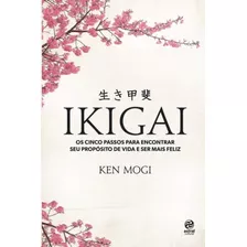 Ikigai: Os Cinco Passos Para Encontrar Seu Proposito De Vida