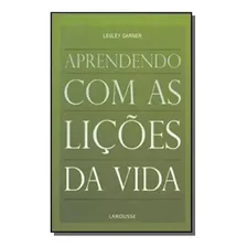 Aprendendo Com As Licoes Da Vida, De Lesley Garner. Editora Larousse Em Português