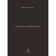 Coisas Que Guardei Pra Mim, De A. Buchweitz, Samara. Ciranda Cultural Editora E Distribuidora Ltda., Capa Dura Em Português, 2021