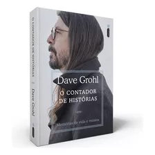 O Contador De Histórias Memórias De Vida E Música Por Dave Grohl