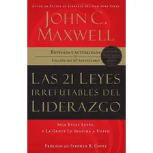Las 21 Leyes Irrefutables Del Liderazgo John C. Maxwell