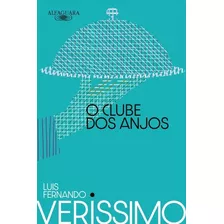 O Clube Dos Anjos - 2ª Ed: O Clube Dos Anjos - 2ª Ed, De Veríssimo, Luis Fernando. Editora Alfaguara, Capa Mole, Edição 2 Em Português, 2023