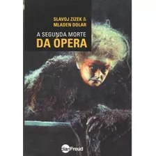 A Segunda Morte Da Ópera, De Zizek, Slavoj / Dolar, Mladen. Editora Artesa Editora, Capa Mole Em Português