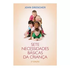 Livro Sete Necessidades Básicas Da Criança | John Drescher 