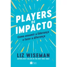 Players De Impacto: Como Assumir A Liderança E Fazer A Diferença, De Wiseman, Liz. Casa Dos Livros Editora Ltda, Capa Mole Em Português, 2022