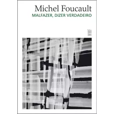 Livro: Malfazer, Dizer O Verdadeiro - Michel Foucault