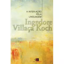 A Inter-ação Pela Linguagem, De Koch, Ingedore Villaça. Editora Pinsky Ltda, Capa Mole Em Português, 1993