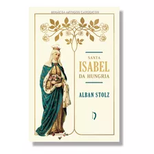 Livro Santa Isabel Da Hungria - Padre Alban Stolz