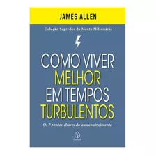 Livro Como Viver Melhor Em Tempo Turbulentos - Coleção Segredos Da Mente Milionária - Wallace D. Wattles- Autoconhecimento, Desenvolvimento Pessoal - Autoconhecimento , Desenvolvimento Pessoal