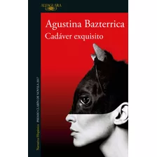 Cadaver Exquisito, De Bazterrica Agustina., Vol. 1. Editorial Alfaguara, Tapa Blanda, Edición 1 En Español, 2023