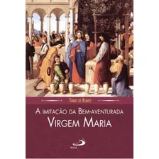 A Imitação Da Bem-aventurada Virgem Maria, De Kempis, Tomás De. Editora Paulus, Capa Mole Em Português