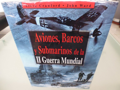 Aviones, Barcos Y Submarinos De La Ii Guerra Mundial  /
