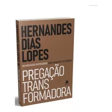 Livro Pregação Transformadora - Hernandes Dias Lopes