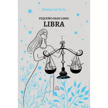 Pequeño Gran Libro: Libra, De Jimena La Torre. Serie Pequeño Gran Libro, Vol. Libra. Editorial Grijalbo, Tapa Blanda, Edición 1 En Español, 2023